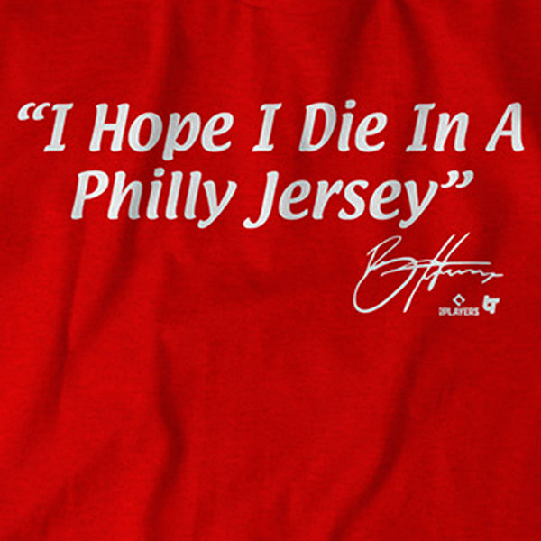 Bryce Harper I Hope I Die in a Philly Jersey Shirt - MLBPA - BreakingT