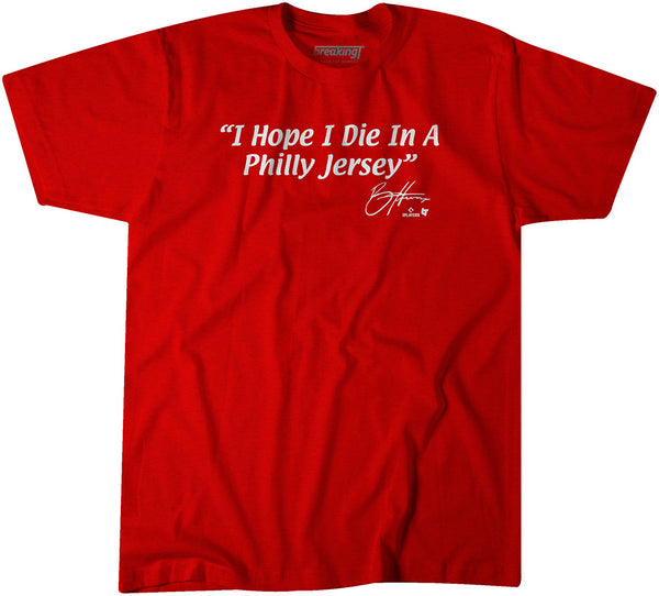 Bryce Harper I Hope I Die in a Philly Jersey Shirt - MLBPA - BreakingT