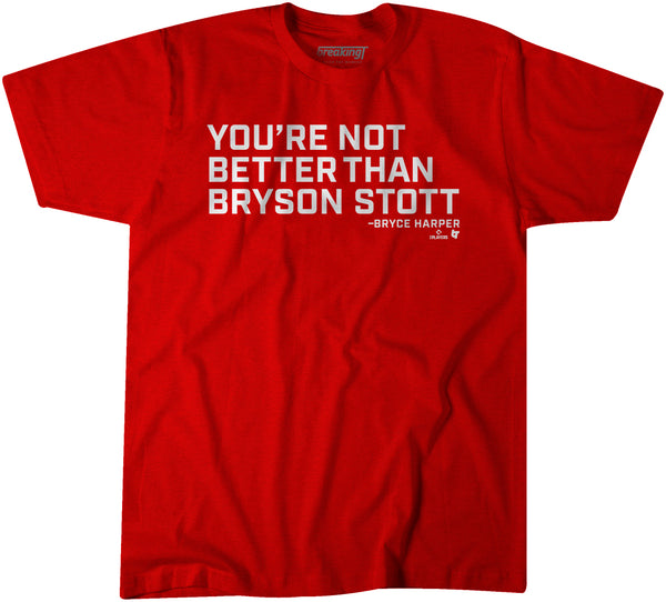 You're Not Better Than Bryson Stott Shirt, Philly - MLBPA - BreakingT