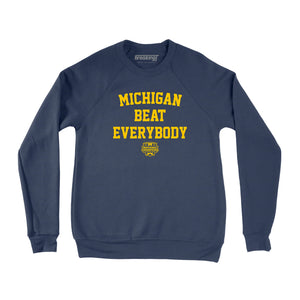 Michigan Football: Michigan Beat Everybody National Champs Crewneck Crewneck Sweatshirt