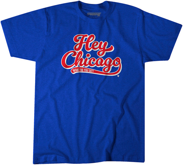 Hey Chiacgo What Do You Say? Shirt - Chicago Baseball - BreakingT