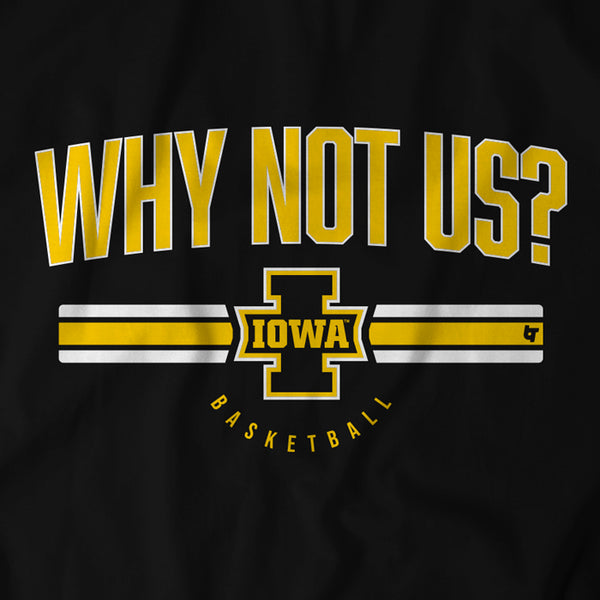 IOWA BASKETBALL: WHY NOT US?