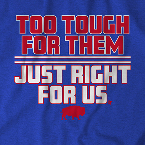 Too Tough For Them, Just Right For Us T-Shirt | Buffalo Pro Football